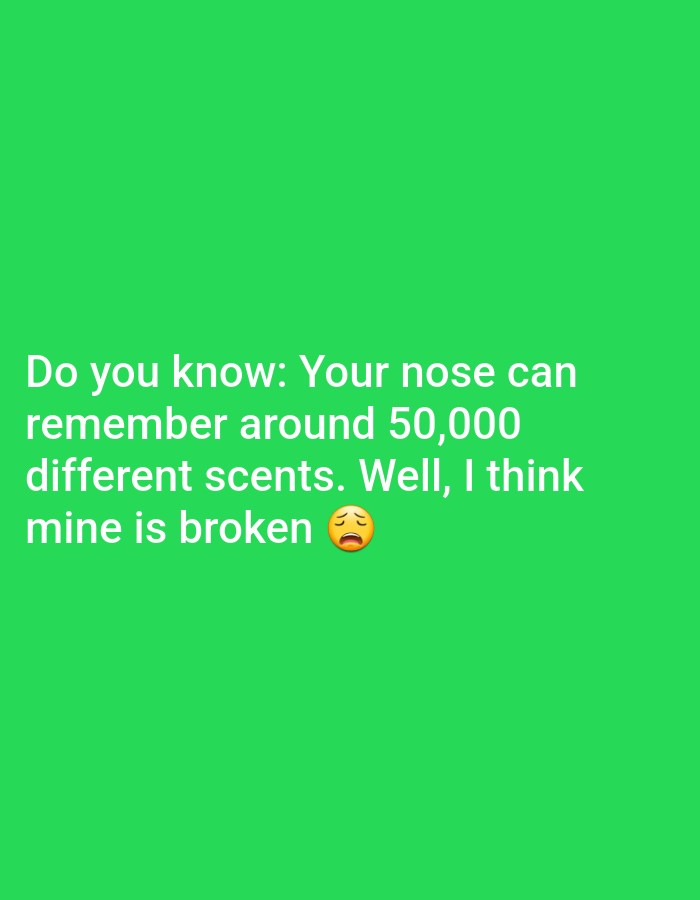 A meme consisting of white text overlaid on a vibrant green background. The text reads: "Do you know: Your nose can remember around 50,000 different scents. Well, I think mine is broken ๐ฅบ". The text is arranged in four lines. The final line includes a distressed face emoji. The image is isolated on a plain green background with no discernible environmental context or location.