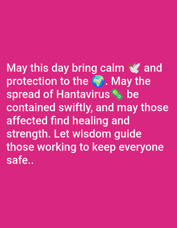 The image features white text on a pink background. The text conveys a message of hope and well-being, wishing for calm and protection for the world. It expresses a desire for the swift containment of the Hantavirus and healing for those affected. The text also expresses hope that wisdom will guide those working to keep everyone safe. Emojis of a dove, a globe, and a microbe image representing a virus are included in the text.