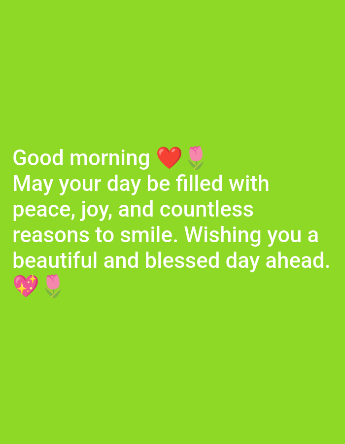 A bright green background features white text and emojis wishing the viewer a good morning. The text reads: "Good morning ❤️🌷 May your day be filled with peace, joy, and countless reasons to smile. Wishing you a beautiful and blessed day ahead. 💖🌷".