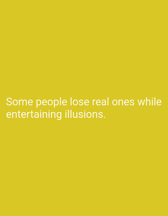 The image shows text on a solid yellow background. The text reads: "Some people lose real ones while entertaining illusions." There are no people, objects, actions, or interactions depicted in the image. The background is a plain, consistent yellow color. The location in Mansehra, Pakistan is not visually represented in the image.