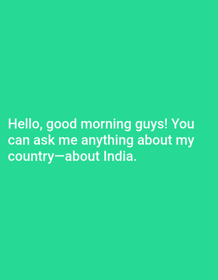 The image displays white text on a vibrant green background. The text reads: "Hello, good morning guys! You can ask me anything about my country—about India." There are no people, objects, or any discernible environmental features, and therefore no specific location in Loni, India, can be identified. The image is a simple text overlay on a solid color background.