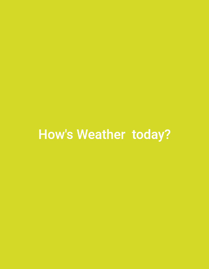 The image displays the text "How's Weather today?" in white capital letters against a bright yellow background. The text is centered horizontally and positioned in the lower portion of the frame. There are no other discernible objects, people, or environmental details visible in the image.