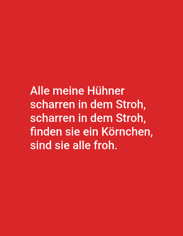 The image contains German text displayed in white against a solid red background. The text reads:
"Alle meine Hühner
scharren in dem Stroh,
scharen in dem Stroh,
finden sie ein Körnchen,
sind sie alle froh."
This translates to:
"All my chickens
scratch in the straw,
scratch in the straw,
if they find a grain,
they are all happy."
There is no indication that this image is located in Tallinn, Estonia, or any other specific geographical location. It is a purely textual image.