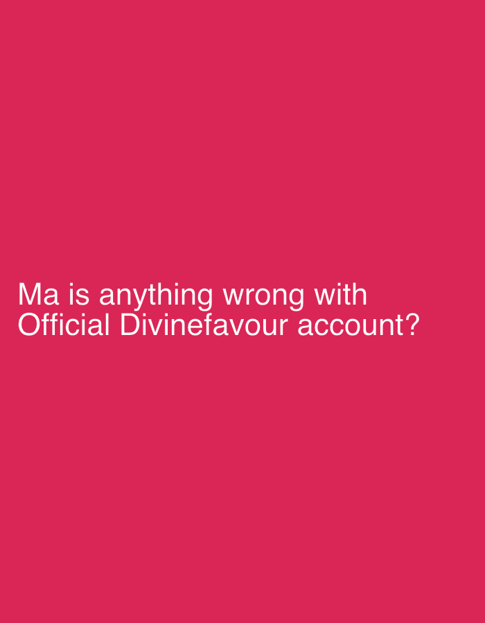 The image is a solid magenta/reddish-pink color with the text "Ma is anything wrong with Official Divinefavour account?" written in white. There are no visual indications suggesting any location in Eziobodo, Nigeria or any specific setting. The image primarily focuses on the text message.