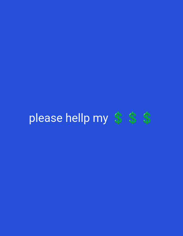 The image is a blue background with the text "please hellp my $$$". The dollar signs are green. The image does not depict a location in the city of Bukit Ketok, Indonesia.