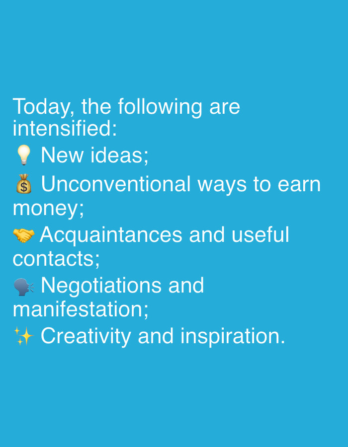 The image is a text overlay on a solid blue background. The text, written in white, lists items that are said to be intensified today. The items are preceded by emojis: a lightbulb for "New ideas;", a money bag for "Unconventional ways to earn money;", shaking hands for "Acquaintances and useful contacts;", a head with a speech bubble for "Negotiations and manifestation;", and sparkles for "Creativity and inspiration.". There are no people, objects, actions, interactions, or environmental details depicted in the image, nor any indication of its location in Dubai, United Arab Emirates.