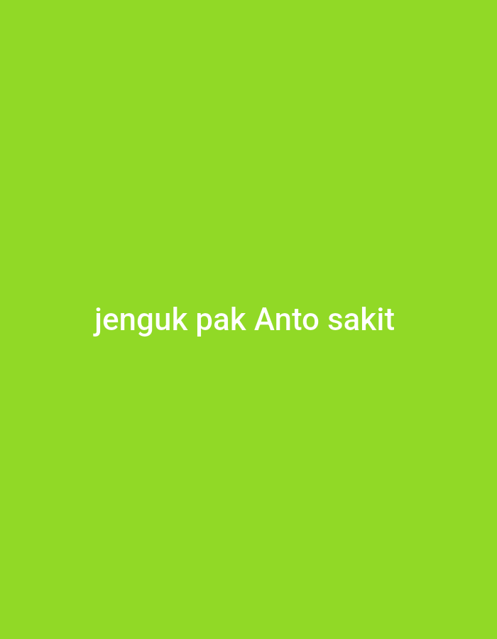 The image is a plain green background with the white text "jenguk pak Anto sakit" centered horizontally and vertically. There are no people, subjects, objects, or actions depicted in the image. The text translates to "visit sick Mr. Anto". This image does not depict any location in Lhokseumawe, Indonesia, or any other geographical location.