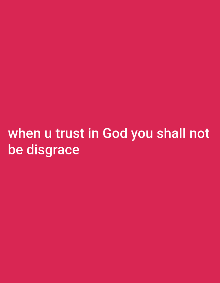 The image is a plain pink background with white text that reads: "when u trust in God you shall not be disgrace". There are no discernible landmarks, people, objects, actions, or interactions in the image, nor is there any information that could place it in Gboko, Nigeria or any other specific location.