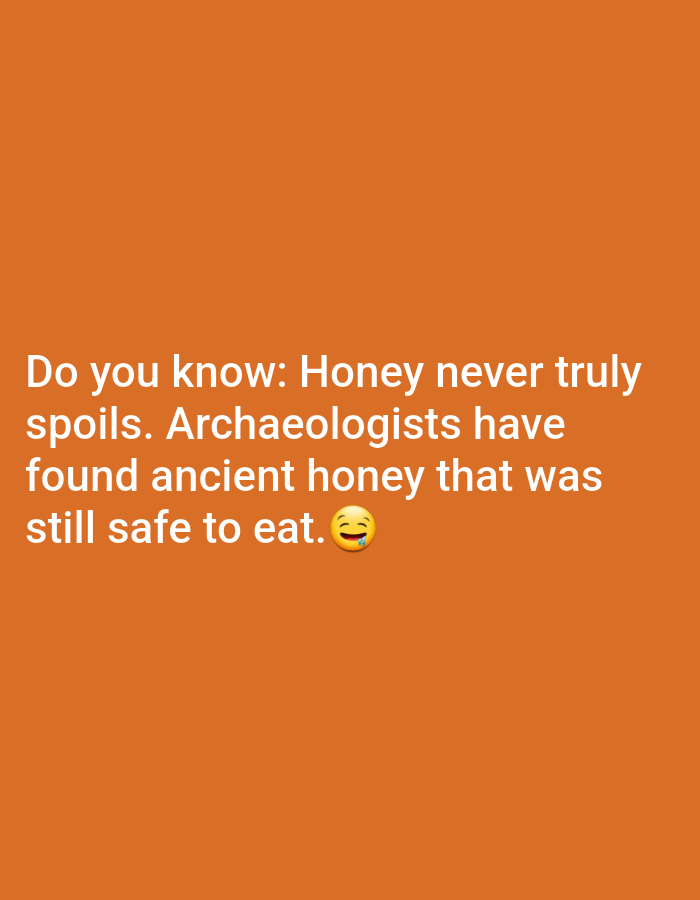 The image displays white text on an orange background. The text reads: "Do you know: Honey never truly spoils. Archaeologists have found ancient honey that was still safe to eat. ๐"