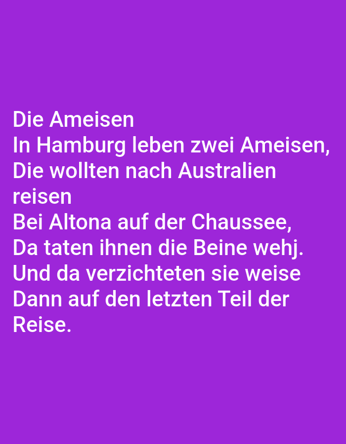 The image displays white text on a solid purple background. The text is a poem in German, which translates to: "The Ants In Hamburg live two ants, They wanted to travel to Australia. At Altona on the road, their legs hurt. And so they wisely gave up Then the last part of the journey." There are no people, subjects, objects, actions, interactions, or environmental elements visible in the image. The text is the sole content. There is no information related to the city of Tallinn, Estonia.