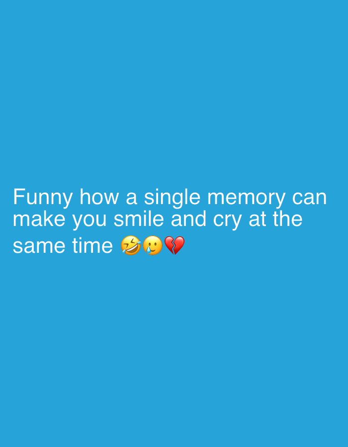 The image features a solid blue background with white text that reads, "Funny how a single memory can make you smile and cry at the same time." Emojis follow the text: a face with tears of joy, a smiling face with a tear, and a broken heart.