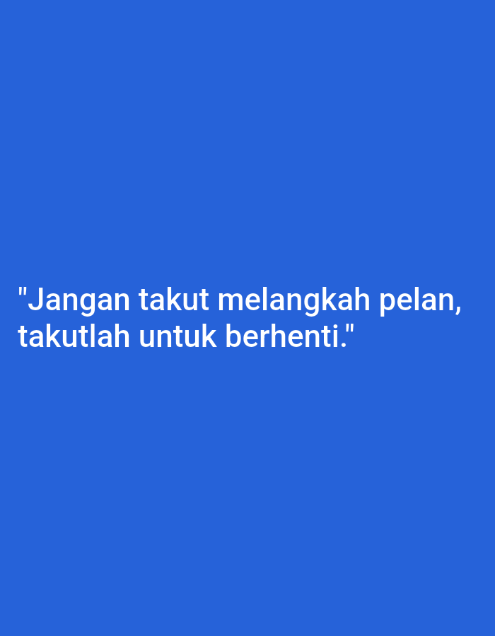 The image contains white text on a blue background. The text reads: "Jangan takut melangkah pelan, takutlah untuk berhenti." This translates to "Don't be afraid to step slowly, be afraid to stop." There are no people, objects, actions, interactions, or environmental details that would place it in Sukaresmi, Indonesia, or any specific city. The image is purely typographic.