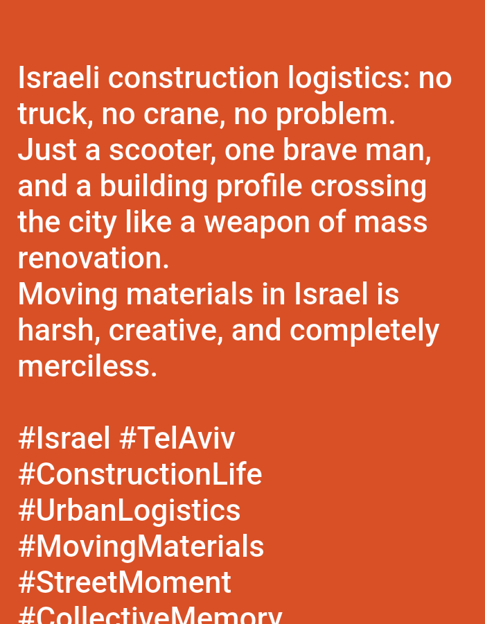 The image features text against an orange background. The text describes construction logistics in Israel, specifically highlighting a scenario in which materials are transported using a scooter and one person instead of a truck or crane. The location implied by the hashtags is Tel Aviv, Israel. The tone of the text is somewhat humorous, emphasizing resourcefulness and creativity in the face of challenges. Additional hashtags like #ConstructionLife, #UrbanLogistics, #MovingMaterials, #StreetMoment, and #CollectiveMemory suggest the scene is a common occurrence that captures a unique aspect of daily life in Tel Aviv.