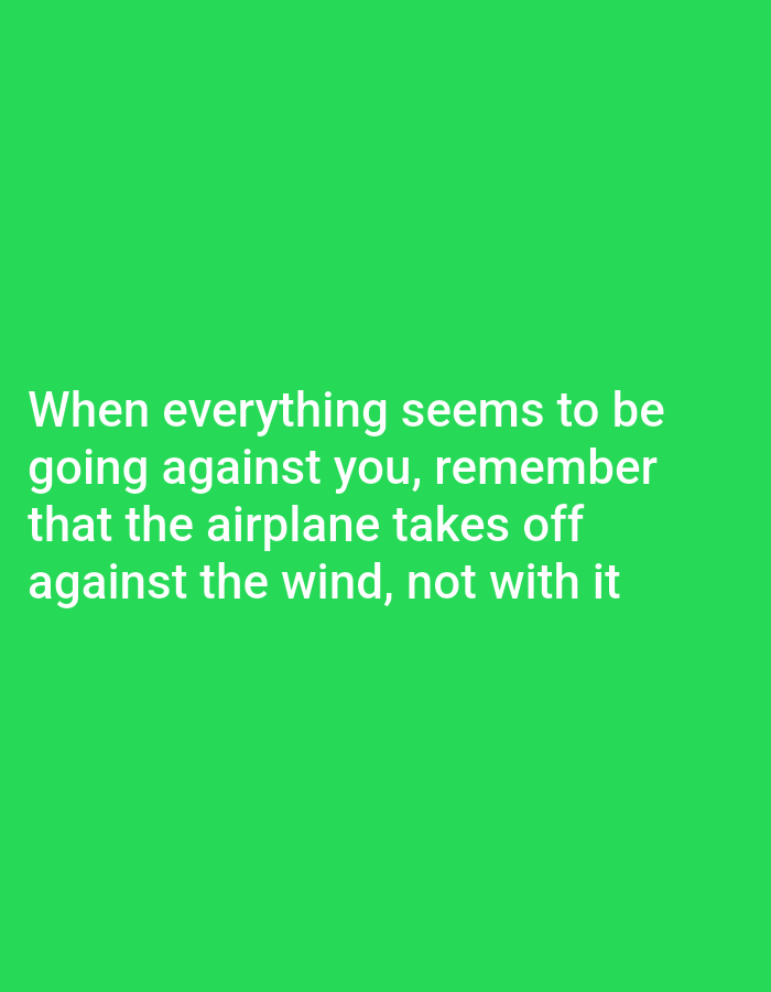 The image is a bright green background with white text. The text reads: "When everything seems to be going against you, remember that the airplane takes off against the wind, not with it." There are no people, subjects, objects, or actions depicted in the image, and no discernible environment or location, including Payagaboh, Indonesia.