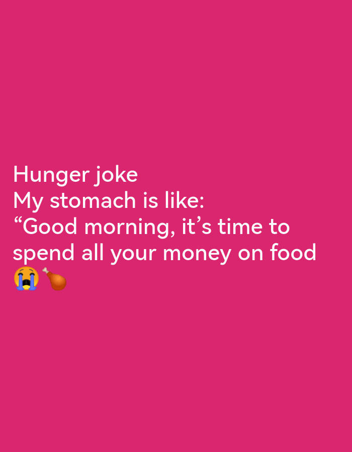 A meme featuring white text against a pink background. The text reads "Hunger joke My stomach is like: 'Good morning, it's time to spend all your money on food'". There are two emojis to the left of the last line of text: a crying face emoji and a cooked chicken leg emoji. The image is not located in Ikorodu, Nigeria.