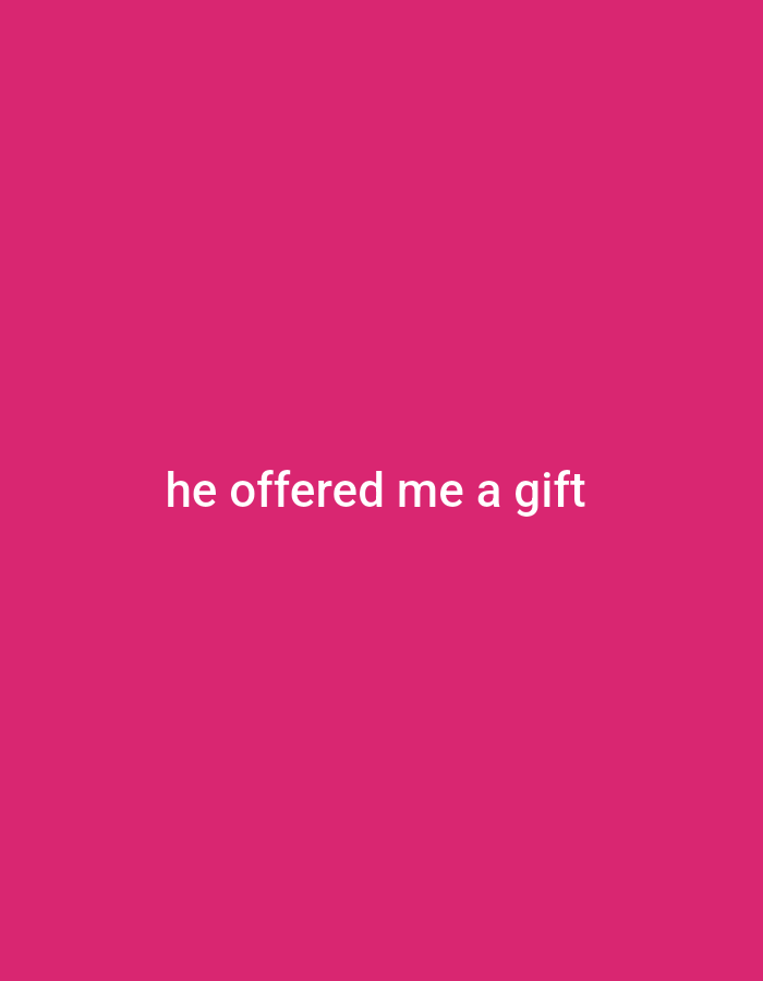The image shows white text on a pink background. The text reads "he offered me a gift". There are no people, objects, or environmental features visible in the image. The image is not located in Gboko, Nigeria.