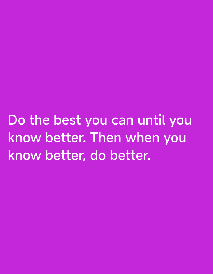 The image features a solid purple background with white text. The text reads, "Do the best you can until you know better. Then when you know better, do better." The image does not contain any location information or details related to Lhokseumawe, Indonesia.
