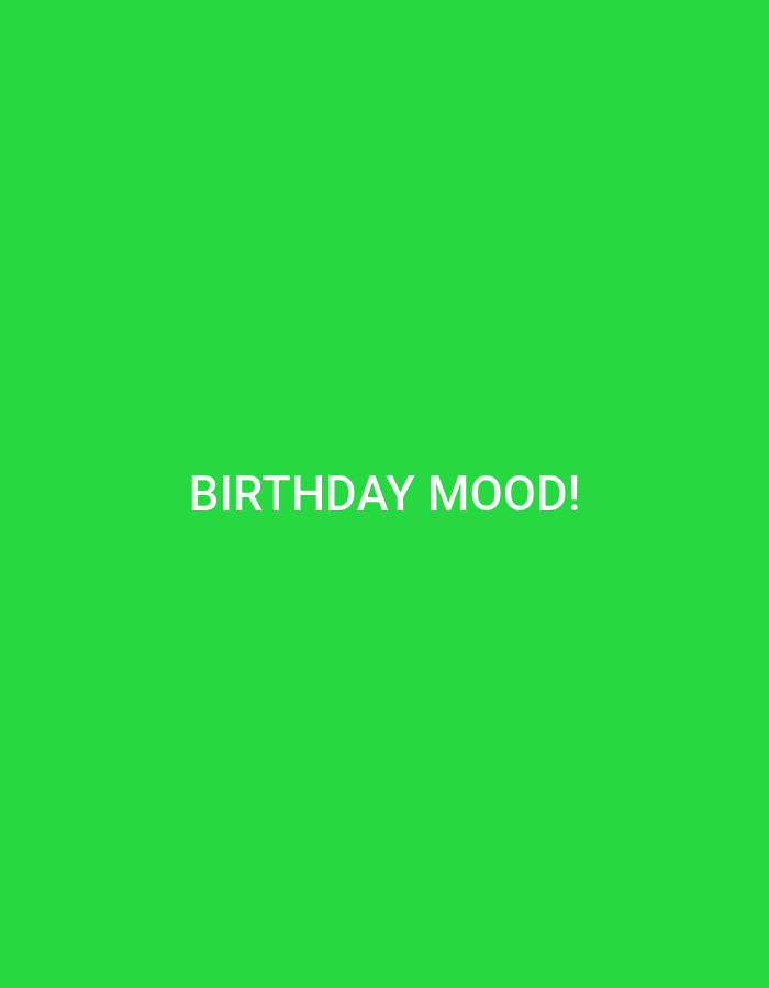 The image is a solid green background with the white text "BIRTHDAY MOOD!" in the center. There are no discernible people, subjects, objects, actions, interactions, or environmental details related to Lokoja, Nigeria.