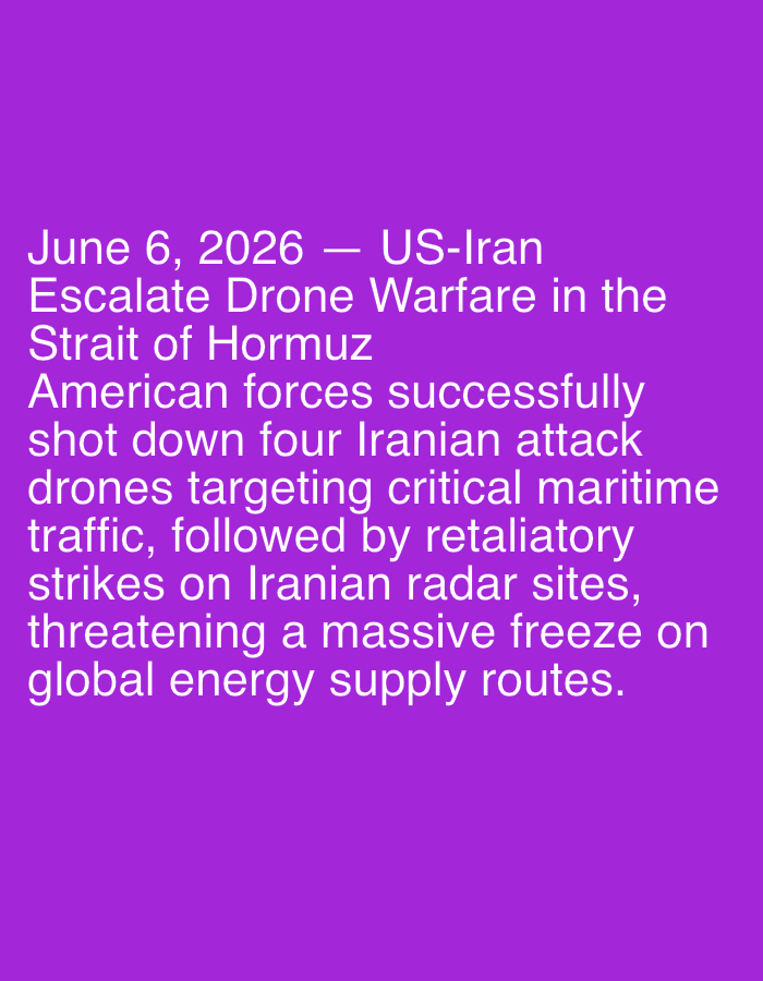 The image displays white sans-serif text against a solid, uniform purple background. The text is centered vertically and left-aligned horizontally, occupying the lower two-thirds of the frame. It presents a hypothetical news headline and summary dated "June 6, 2026," stating: "US-Iran Escalate Drone Warfare in the Strait of Hormuz American forces successfully shot down four Iranian attack drones targeting critical maritime traffic, followed by retaliatory strikes on Iranian radar sites, threatening a massive freeze on global energy supply routes." There are no visual elements depicting people, objects, actions, or specific environments, including any city like Lhokseumawe, Indonesia; the image consists solely of text on a monochrome background.
