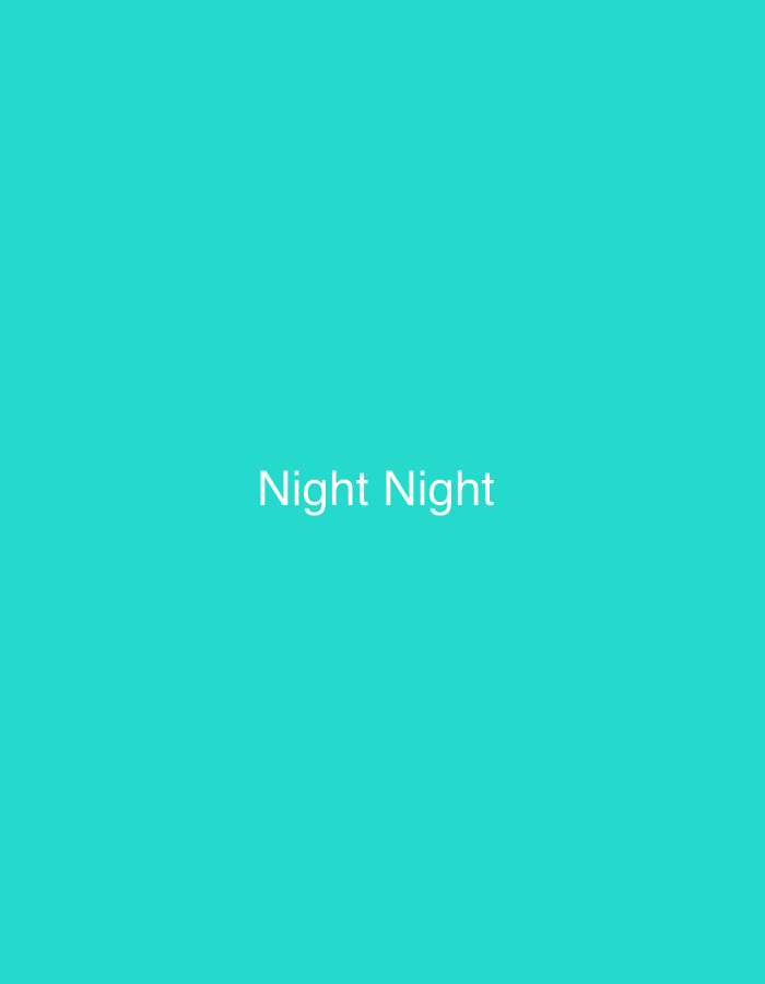 The image is a solid turquoise color with the white text "Night Night" centered. The image does not depict any location, people, objects, actions, or interactions.
