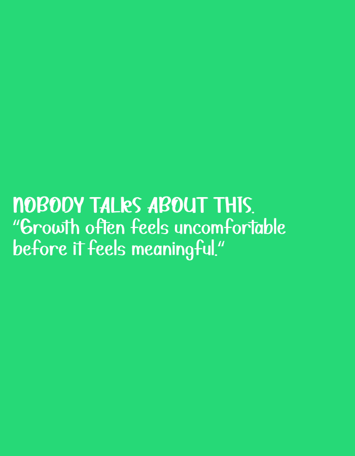 The image is a digital graphic with a solid bright green background. In the center of the image, white text is displayed in a stylized, slightly whimsical font. The text reads: "NOBODY TALKS ABOUT THIS. \"Growth often feels uncomfortable before it feels meaningful.\"" The image does not depict any people, objects, actions, or interactions, and therefore cannot be localized to any specific city or geographical area, including Bandung City, Indonesia.