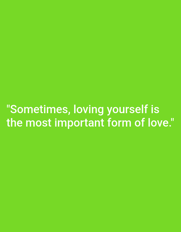 The image is a photograph with a bright green background. Centered on the background are two lines of white text. The first line reads, "Sometimes, loving yourself is." The second line reads, "the most important form of love." There are no people, objects, or any other discernible elements in the image. The image does not contain any information about the city of Ploso, Indonesia.