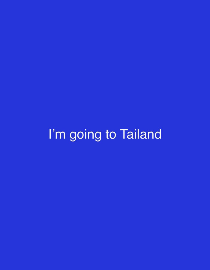 The image is a static, digitally created graphic with a solid blue background. Centered on the screen, in white sans-serif text, is the phrase "I'm going to Tailand". There are no people, subjects, objects, actions, or interactions depicted. The image does not contain any information about the city of Shumen, Bulgaria, or any specific location within it.