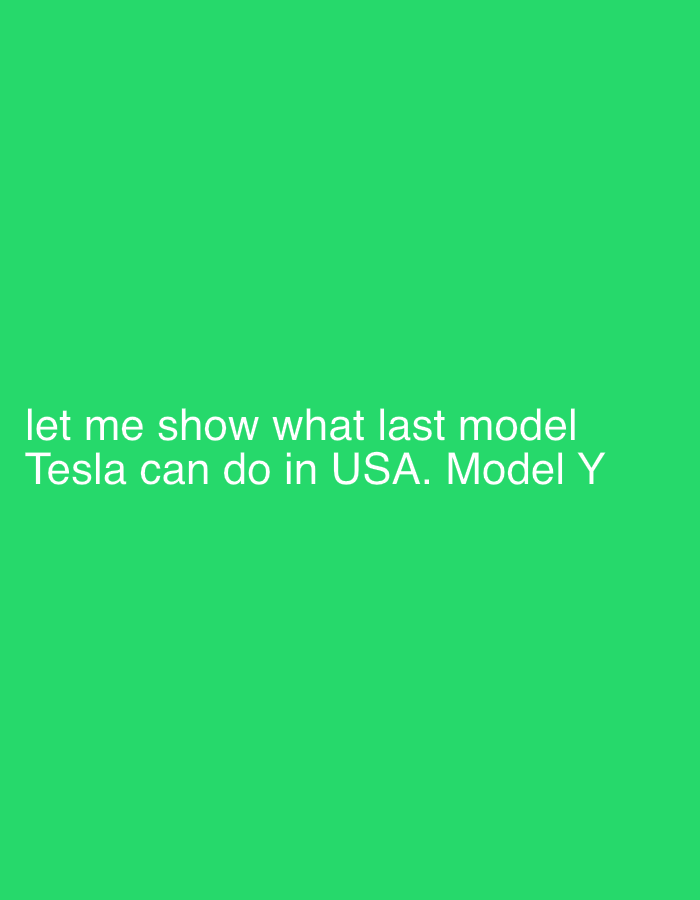 A text overlay is present on a bright green background. The text reads "let me show what last model Tesla can do in USA. Model Y". The text is white and positioned in the lower left quadrant of the image. There are no people, subjects, objects, actions, interactions, or environmental details to describe beyond the text and background. The image is not located in Lauderdale Lakes, United States of America.