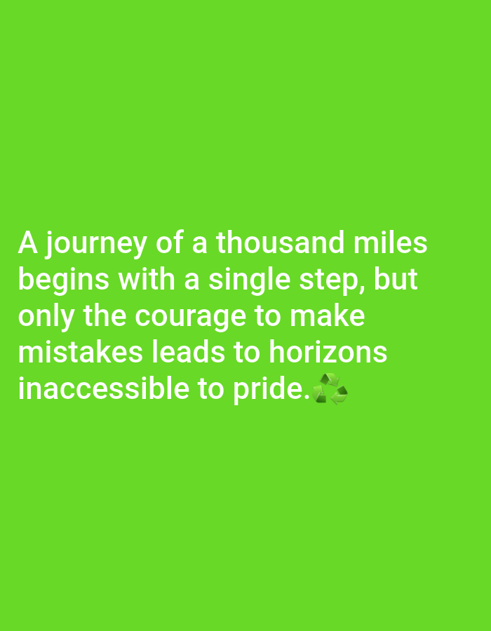 The image is a digitally created graphic with a bright green background. White text is superimposed on the lower half of the image, presenting a quote. The quote reads: "A journey of a thousand miles begins with a single step, but only the courage to make mistakes leads to horizons inaccessible to pride." To the right of the word "pride", there is a small, green recycling symbol emoji. The image does not depict people, a specific scene, or a real-world setting. The activity taking place is the presentation of a motivational quote. There are no discernible time of day, weather, or location cues beyond what is implied by the graphic design. The emotion conveyed is one of encouragement and inspiration.