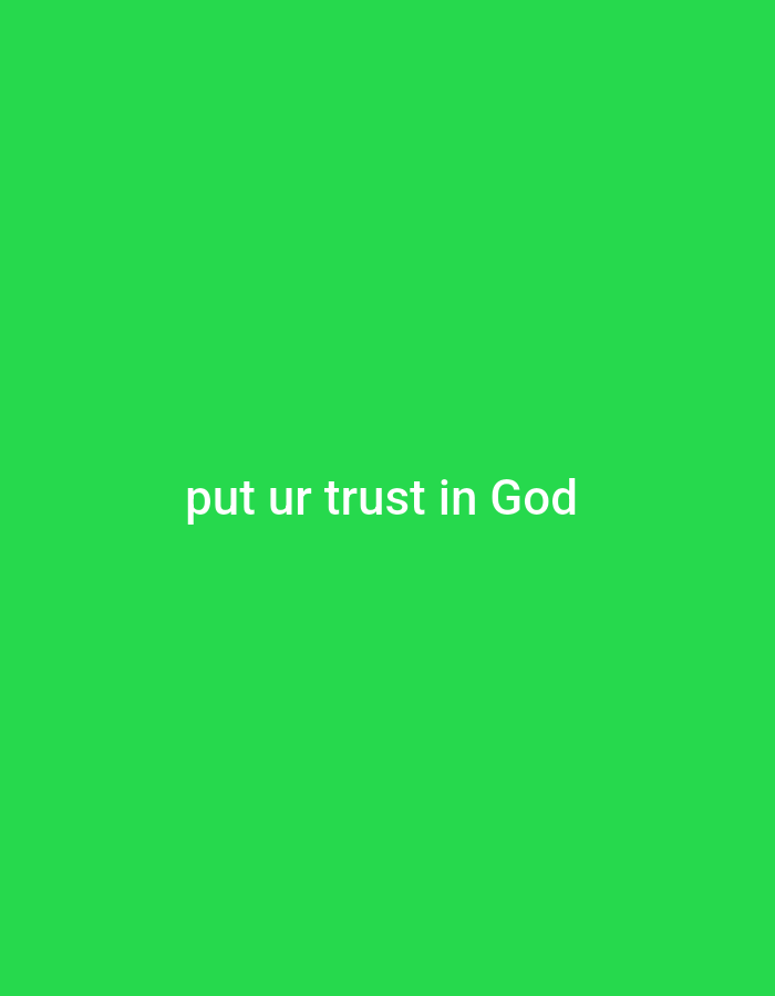 The image is a plain green background with white text that reads "put ur trust in God" centered horizontally and vertically. The image does not contain any details related to Gboko, Nigeria, or any specific location within a city. It is a simple graphic with text.