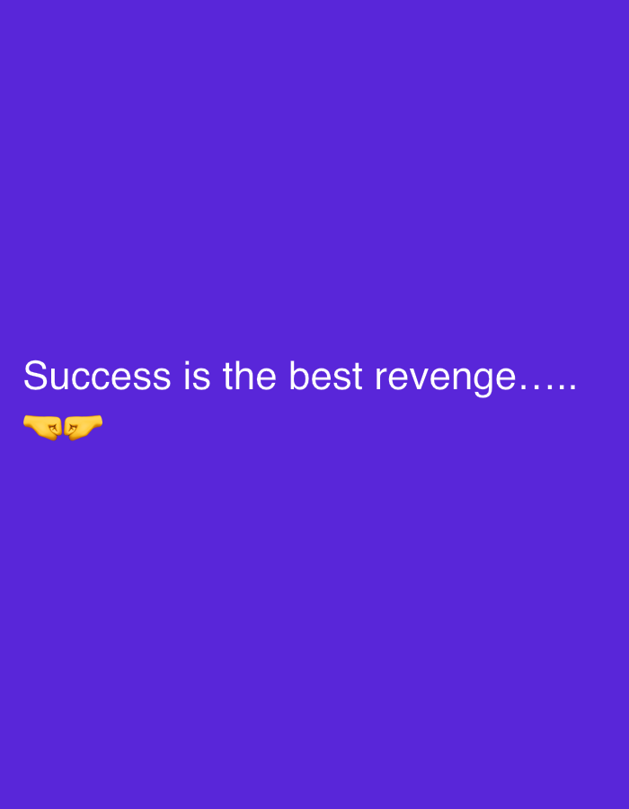 The media file is a still image with a solid purple background. White text is superimposed on the background, reading "Success is the best revenge.....". Below the text, two yellow fist bump emojis are displayed. The image appears to be a graphic or a motivational quote intended for social media sharing. There are no discernible people, objects, or scene details other than the text and emojis. The setting is abstract due to the plain background. The activity taking place is the display of a motivational message. No time of day, weather, or location cues are present, apart from the provided context of Sofia, Bulgaria, which is not visually represented in the image. The emotions conveyed are likely motivation and determination, as suggested by the quote and the fist bump emojis.