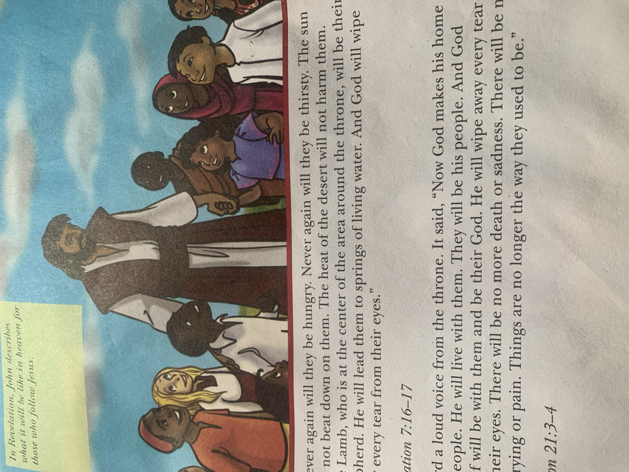 The image depicts a colorful illustration of Jesus standing with a group of diverse children. Jesus is centrally positioned, wearing a brown robe over a white tunic, with his arm around one of the children. The children, varying in skin tone and attire, are looking up at Jesus with expressions of joy and wonder. Behind them, a blue sky with white clouds serves as the backdrop.
Below the illustration, text from the Bible is presented. The first passage reads: "In Revelation, John describes what it will be like in heaven for those who follow Jesus." This is followed by excerpts from Revelation 7:16-17 and Revelation 21:3-4.
There is no information within the image that suggests a location in Jauro Yinu, Nigeria, or any specific urban setting. The scene is presented as a religious illustration, likely from a book or religious material.