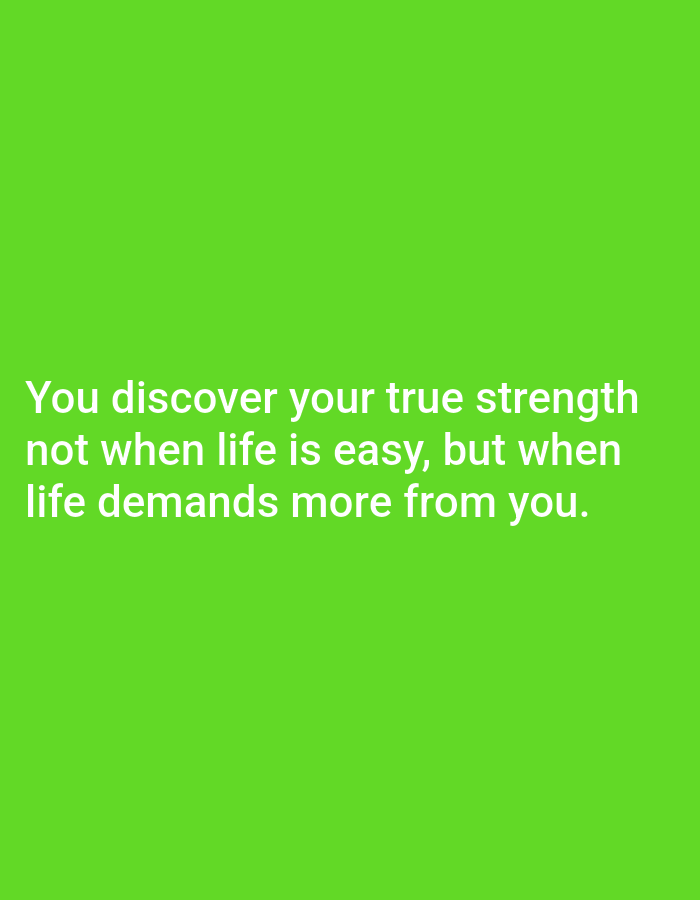 The image displays a motivational quote in white text on a bright green background. The text reads: "You discover your true strength not when life is easy, but when life demands more from you." There are no people, subjects, objects, actions, interactions, or environmental elements present in the image beyond the text and its background. The location in the city of Алмалыбақ, Kazakhstan is irrelevant to the visual content of the image.