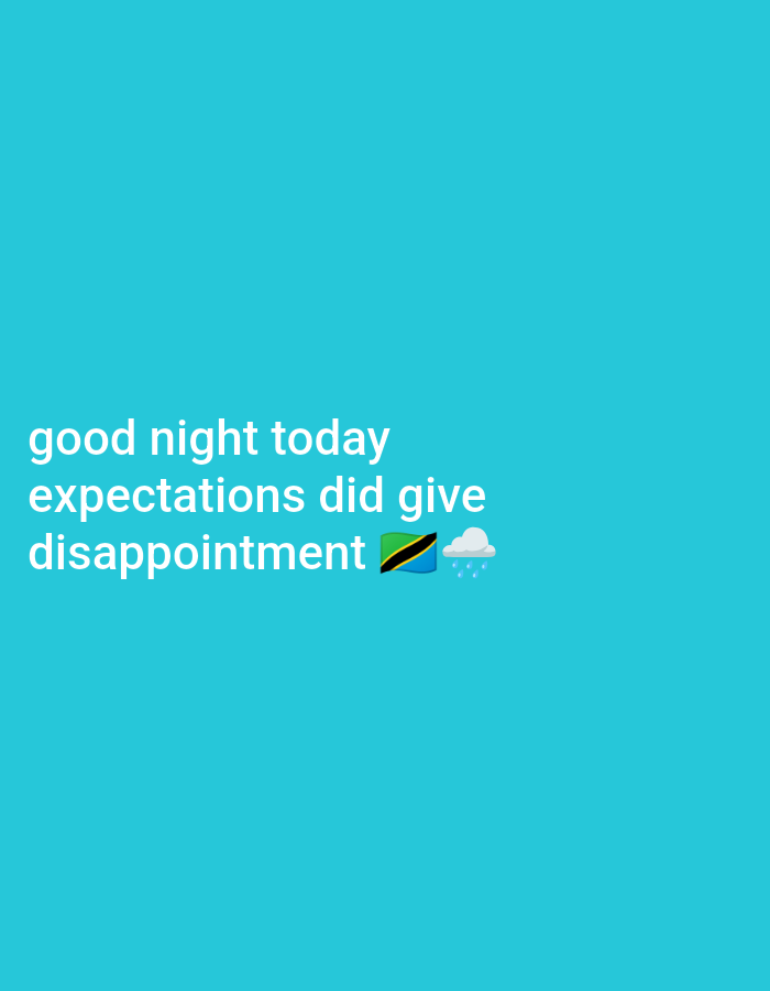 The image displays white text on a teal background. The text reads: "good night today expectations did give disappointment" followed by the flag of Tanzania and a rain cloud emoji. The location in Zanzibar, Tanzania is not specified. There are no people, actions, or interactions depicted.
