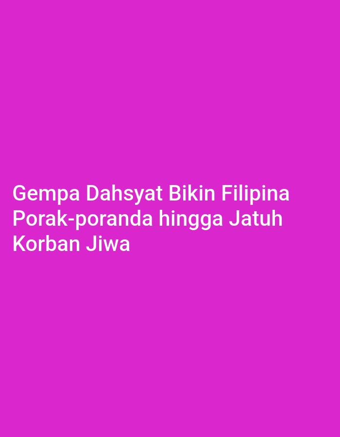 The image displays text on a solid purple background. The text, in white font, reads "Gempa Dahsyat Bikin Filipina Porak-poranda hingga Jatuh Korban Jiwa." This translates from Indonesian to "Devastating Earthquake Makes Philippines Ravaged to the Point of Fatalities." There are no elements in the image that suggest a location in the city of Lhokseumawe, Indonesia, or any other specific geographical setting. The scene is purely typographic.