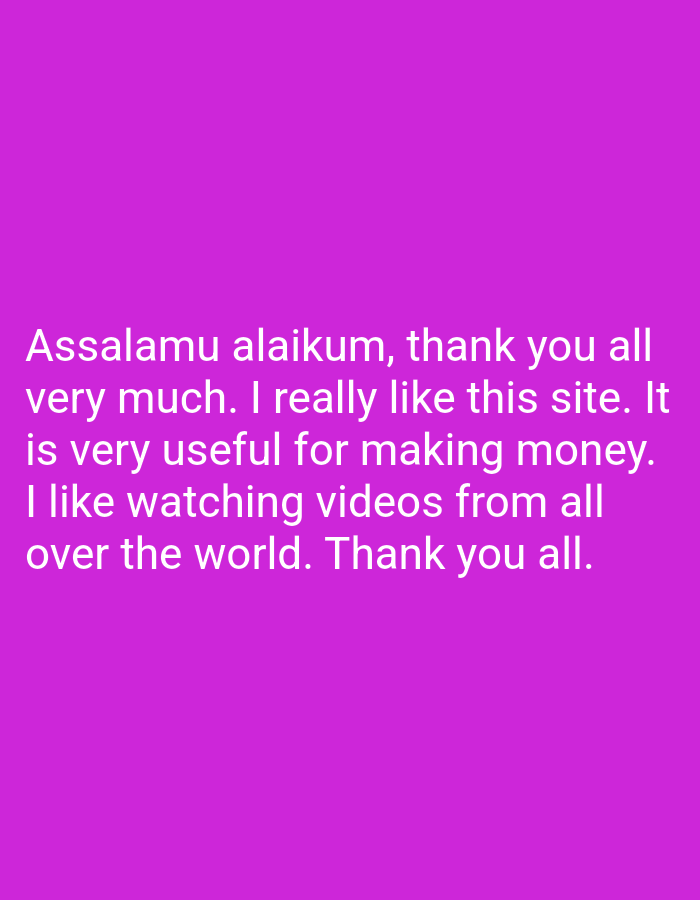 A group of text written in white font on a bright purple background reads "Assalamu alaikum, thank you all very much. I really like this site. It is very useful for making money. I like watching videos from all over the world. Thank you all."