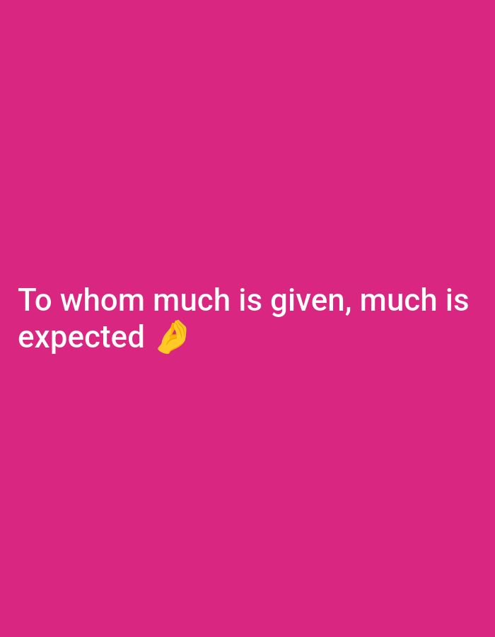 A close-up, eye-level, medium shot captures a phrase written in white text against a solid magenta background. The text reads, "To whom much is given, much is expected," with a yellow hand gesture emoji appearing to the right of the word "expected."