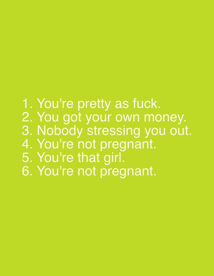 The image contains white text on a lime green background. The text is a numbered list. The list reads:
1. You're pretty as fuck.
2. You got your own money.
3. Nobody stressing you out.
4. You're not pregnant.
5. You're that girl.
6. You're not pregnant.
There is no information about the city of Pazardzhik, Bulgaria, or any people, subjects, objects, or actions in the image. It is a graphic with text.