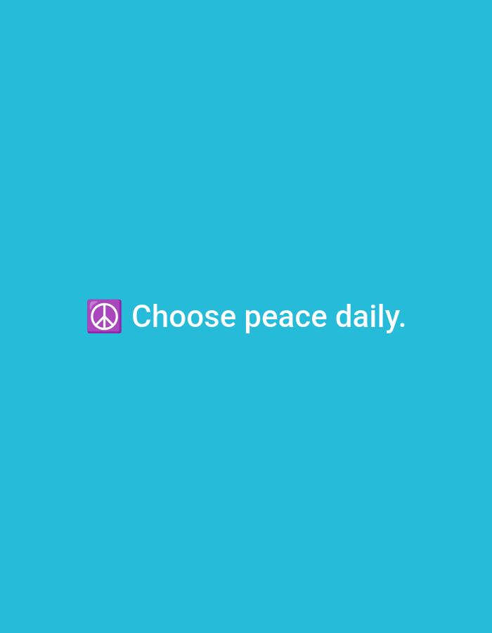 This is a digital image featuring a solid, vibrant teal-blue background. Centered horizontally and positioned in the lower third of the frame is the phrase 'Choose peace daily.', rendered in white text. Immediately preceding the text, to its left, is a purple square emoji enclosing a white peace symbol (☮️). The image contains no other visual elements, figures, or environmental details. This graphic is situated within the city of Casablanca, Morocco.