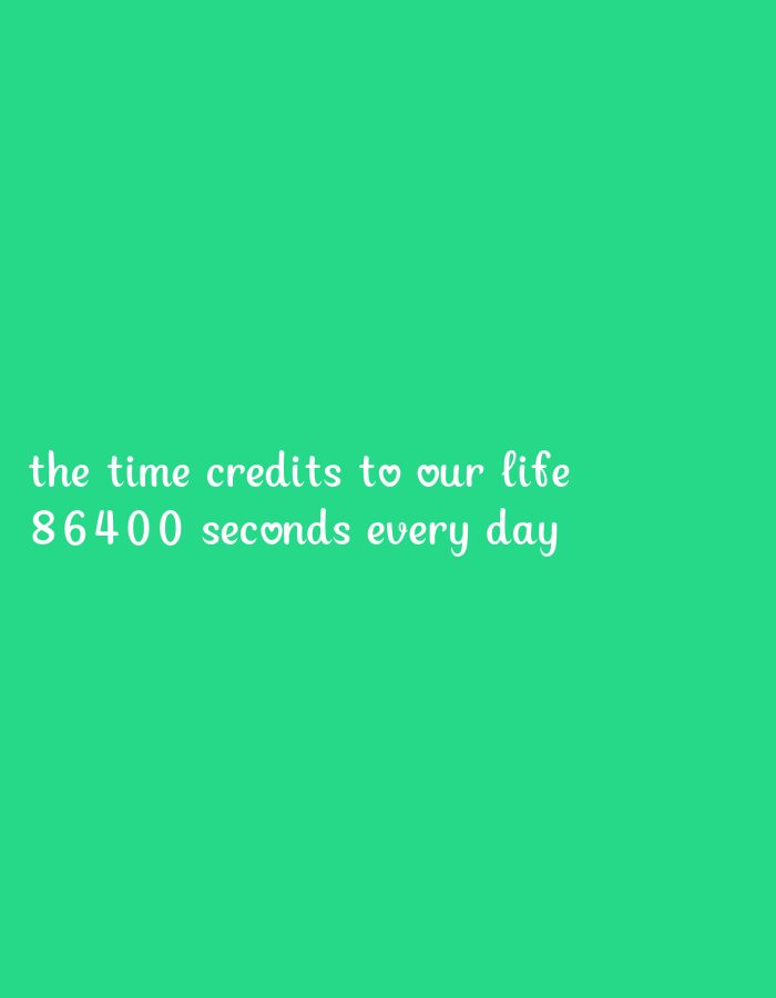 The image shows a bright green background with white text. The text reads "the time credits to our life" on the first line, and "86400 seconds every day" on the second line. The font is a playful, handwritten style. There is a small heart symbol between "our" and "life" on the first line. The image is a vertical shot, and the text is centered on the lower portion of the frame.