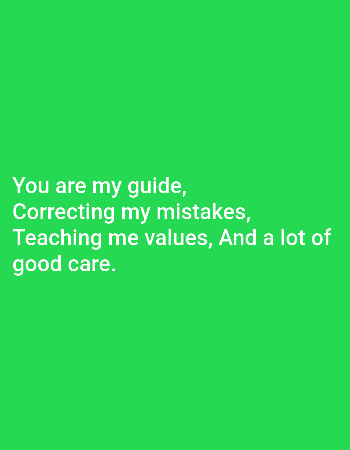 A white text is superimposed on a bright green background. The text reads "You are my guide, Correcting my mistakes, Teaching me values, And a lot of good care."