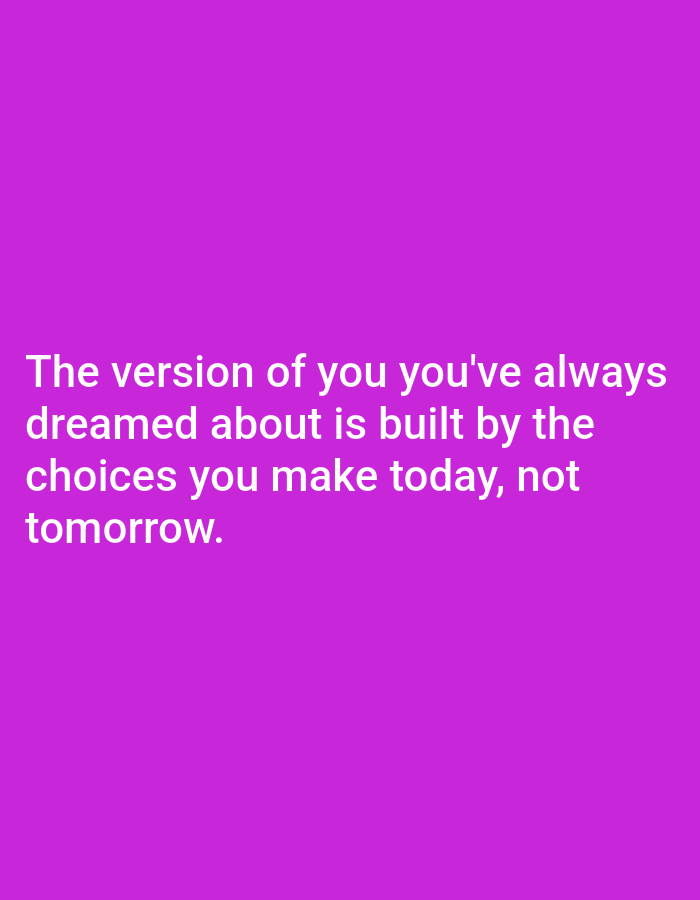 The image is a close-up shot of a purple background with white text. The text reads: "The version of you you've always dreamed about is built by the choices you make today, not tomorrow." There are no people, subjects, objects, actions, or interactions depicted in the image, and no environmental context, including the city of Dogon Dinia, Nigeria, is present or suggested.