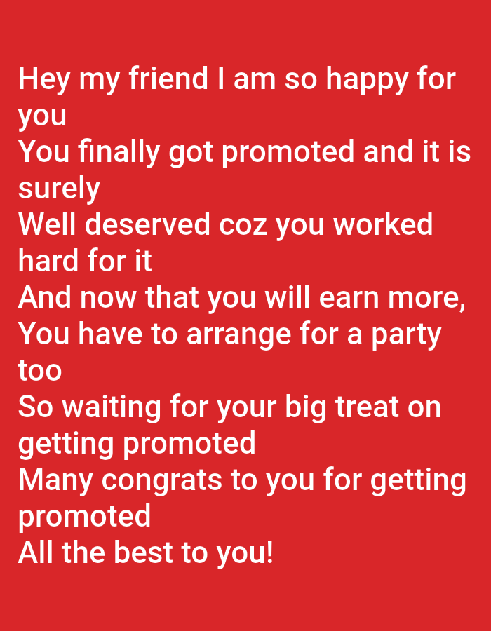 A red background features white text that reads: "Hey my friend I am so happy for you You finally got promoted and it is surely Well deserved coz you worked hard for it And now that you will earn more, You have to arrange for a party too So waiting for your big treat on getting promoted Many congrats to you for getting promoted All the best to you!"