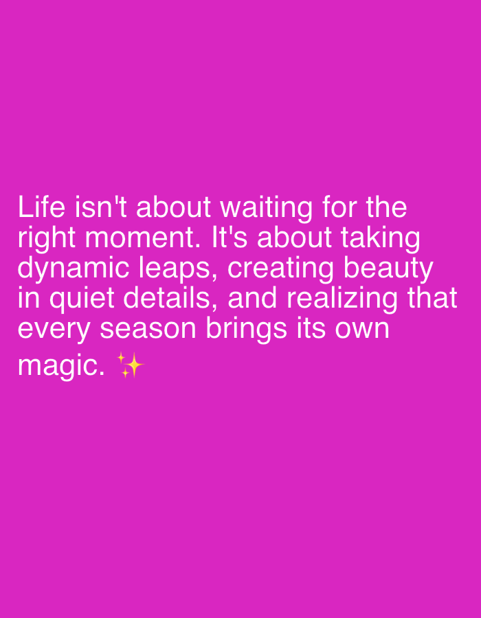 The image contains white text on a bright pink background. The text reads: "Life isn't about waiting for the right moment. It's about taking dynamic leaps, creating beauty in quiet details, and realizing that every season brings its own magic." There are two small yellow starburst emojis next to the word "magic." There are no people or recognizable landmarks visible in the image. The location in the city of Ijevan, Armenia is not specified.
