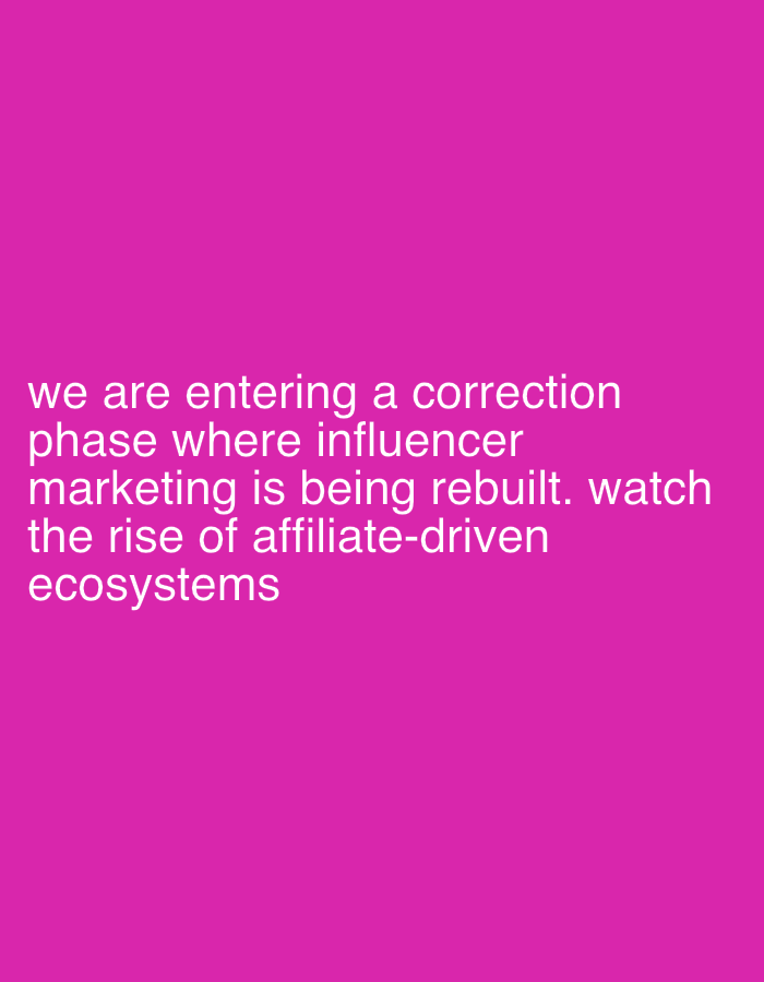 The image shows a pink background with white text that reads: "we are entering a correction phase where influencer marketing is being rebuilt. watch the rise of affiliate-driven ecosystems." There is no location shown. There are no people, subjects, objects, actions, interactions, or environment visible in the image other than the text and the pink background.