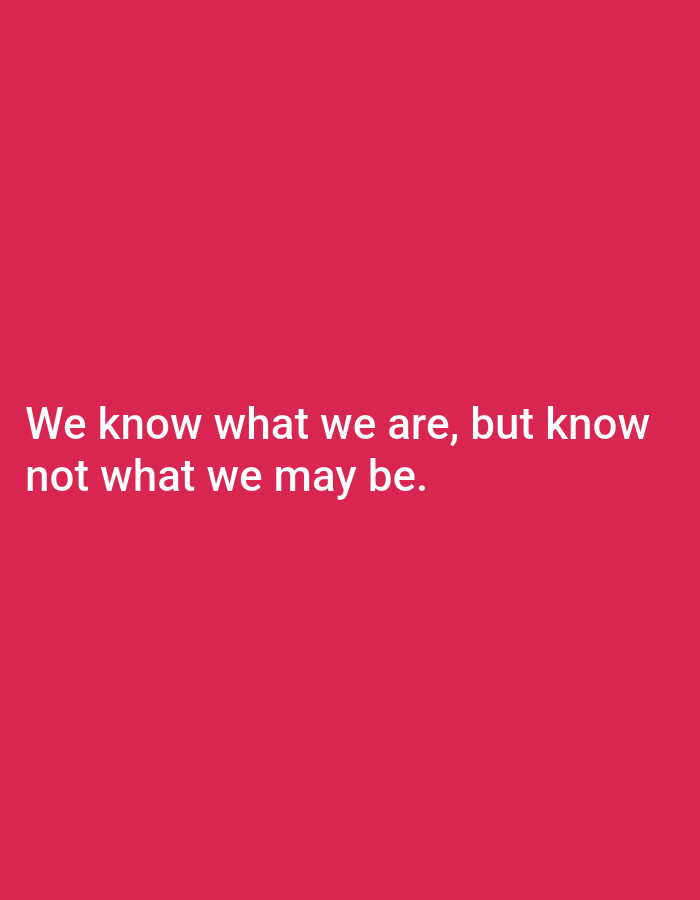 The image is a photograph with a bright pink background. White text is superimposed on the background, centered and arranged in two lines. The text reads: "We know what we are, but know not what we may be." The image does not contain any discernible elements related to the city of Tallinn, Estonia, or any specific location. There are no people, subjects, objects, actions, or interactions depicted in the image.