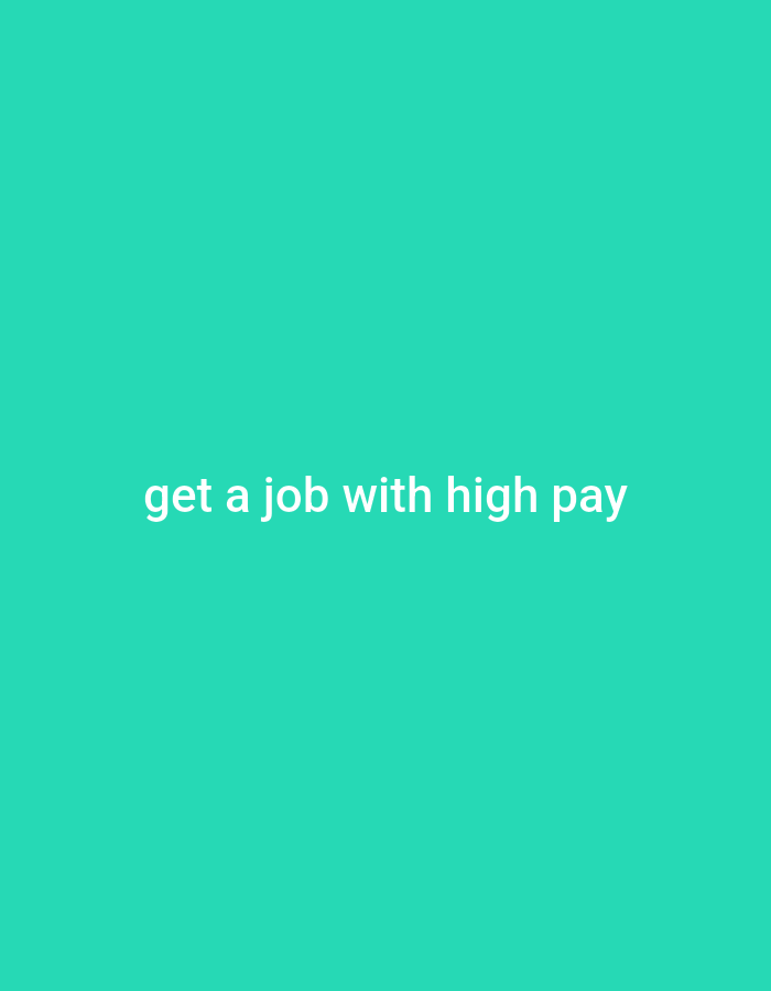 A teal background is covered with white text that reads "get a job with high pay". The text is centered horizontally and vertically on the image.