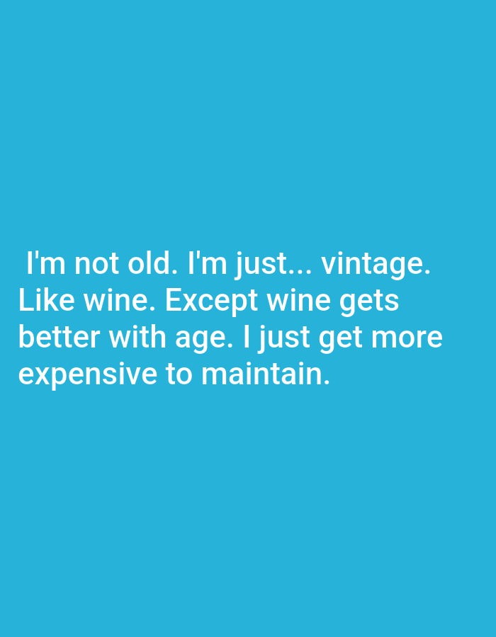 The image contains white text on a blue background. The text reads: "I'm not old. I'm just... vintage. Like wine. Except wine gets better with age. I just get more expensive to maintain." There are no people, objects, or environmental details visible in the image, and no indication of a location in Kępno, Poland.