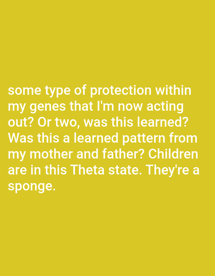 The image contains text on a yellow background. The text reads: "some type of protection within my genes that I'm now acting out? Or two, was this learned? Was this a learned pattern from my mother and father? Children are in this Theta state. They're a sponge." There is no information about Bojongharja, Indonesia in the image.
