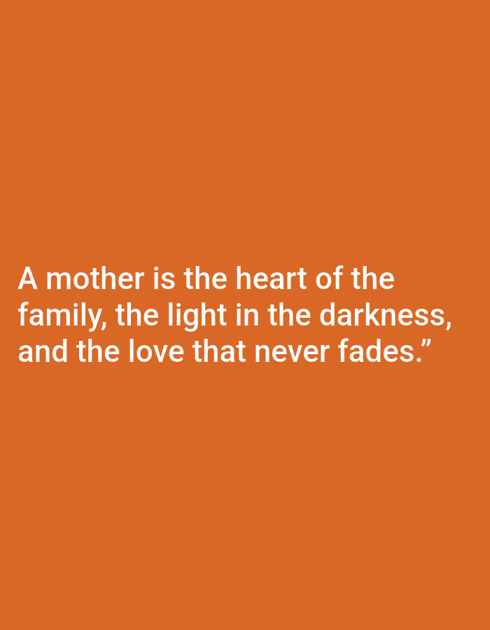 A quote about mothers is displayed in white text against an orange background. The quote reads: "A mother is the heart of the family, the light in the darkness, and the love that never fades." There is no indication of a location in Kota Negara Timur, Indonesia.